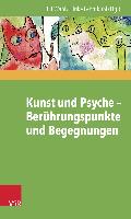 Kunst und Psyche - Berührungspunkte und Begegnungen