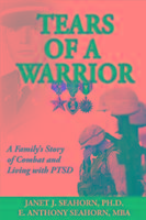 Tears of a Warrior: A Family's Story of Combat and Living with Ptsd
