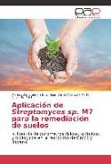 Aplicación de Streptomyces sp. M7 para la remediación de suelos