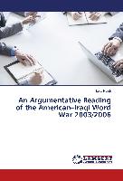 An Argumentative Reading of the American¿Iraqi Word War 2003/2006