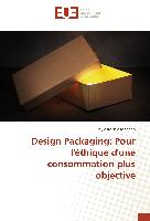 Design Packaging: Pour l'éthique d'une consommation plus objective