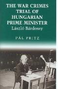 The War Crimes Trial of Hungarian Prime Minister Laszlo Bardossy
