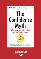 The Confidence Myth: Why Women Undervalue Their Skills and How to Get Over It (Large Print 16pt)