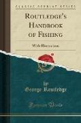 Routledge's Handbook of Fishing: With Illustrations (Classic Reprint)