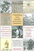 Volksbildung durch Lesestoffe im 18. und 19. Jahrhundert. Voraussetzungen - Medien - Topographie - Educating the People through Reading Material in the 18th and 19th Centuries. Principles - Media - Topography