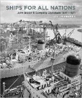 Ships for All Nations: John Brown & Company Clydebank, 1847-1971