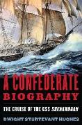 A Confederate Biography: The Cruise of the CSS Shenandoah