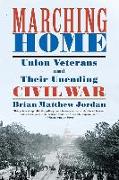 Marching Home: Union Veterans and Their Unending Civil War