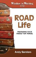Road Life: Preparing Your Family for Travel (Wisdom in Writing Series)
