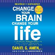 Change Your Brain, Change Your Life (Revised and Expanded)