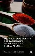 Food, National Identity and Nationalism: From Everyday to Global Politics