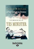 A Very Courageous Decision: The Inside Story of Yes Minister (Large Print 16pt)