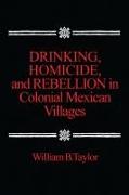 Drinking, Homicide, and Rebellion in Colonial Mexican Villages