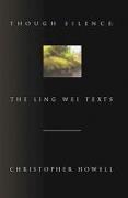 Though Silence: The Ling Wei Texts