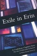 Exile in Erin: A Confederate Chaplain's Story: The Life of Father John B. Bannon