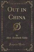 Out in China (Classic Reprint)