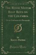 The River Motor Boat Boys on the Columbia: Or the Confession of a Photograph (Classic Reprint)