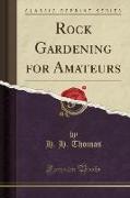 Rock Gardening for Amateurs (Classic Reprint)