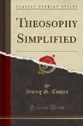 Theosophy Simplified (Classic Reprint)