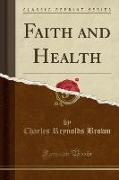 Faith and Health (Classic Reprint)