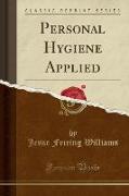 Personal Hygiene Applied (Classic Reprint)
