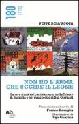 Non ho l'arma che uccide il leone. La vera storia del cambiamento nella Trieste di Basaglia e nel manicomio di San Giovanni