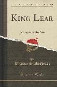 King Lear: A Tragedy in Five Acts (Classic Reprint)