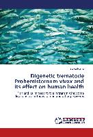 Digenetic trematode Prohemistomum vivax and its effect on human health