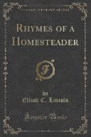 Rhymes of a Homesteader (Classic Reprint)