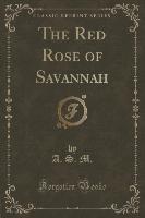 The Red Rose of Savannah (Classic Reprint)