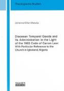Diocesan Temporal Goods and its Administration in the Light of the 1983 Code of Canon Law: With Particular Reference to the Church in Igboland, Nigeria