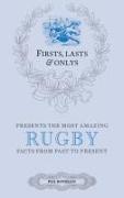 Firsts, Lasts & Onlys: Rugby: A Truly Wonderful Collection of Rugby Trivia