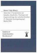 Akten des 5. Symposiums zur Sprache, Geschichte, Theologie und Gegenwartslage der syrischen Kirchen (V. Deutsche Syrologentagung), Berlin 14.-15. Juli 2006