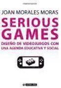 Serious games : diseño de videojuegos con una agenda educativa y social