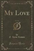 My Love, Vol. 1 of 3 (Classic Reprint)