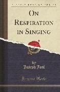 On Respiration in Singing (Classic Reprint)