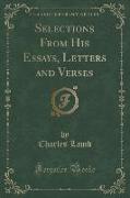 Selections From His Essays, Letters and Verses (Classic Reprint)