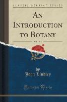 An Introduction to Botany, Vol. 1 of 2 (Classic Reprint)
