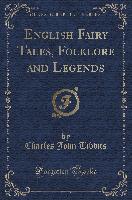 English Fairy Tales, Folklore and Legends (Classic Reprint)