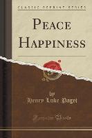 Peace Happiness (Classic Reprint)