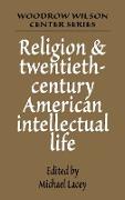 Religion and Twentieth-Century American Intellectual Life