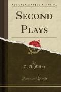 Second Plays (Classic Reprint)