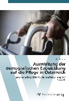 Auswirkung der demografischen Entwicklung auf die Pflege in Österreich