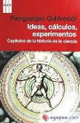 Ideas, cálculos, experimentos : capítulos de la historia de la ciencia