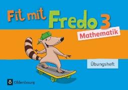 Fredo - Mathematik, Zu Ausgabe A - 2015 und Ausgabe B, 3. Schuljahr, Übungsheft - Fit mit Fredo 3