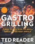 Gastro Grilling: Fired-Up Recipes to Grill Great Everyday Meals: A Cookbook