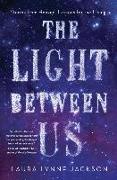 The Light Between Us: Stories from Heaven. Lessons for the Living