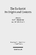 The Eucharist - Its Origins and Contexts. 3 volumes