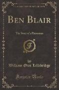 Ben Blair: The Story of a Plainsman (Classic Reprint)