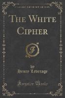 The White Cipher (Classic Reprint)